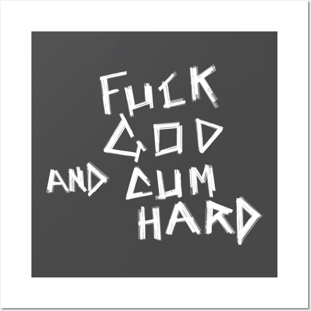 Fuck God and Cum Hard Wall Art by castrocastro